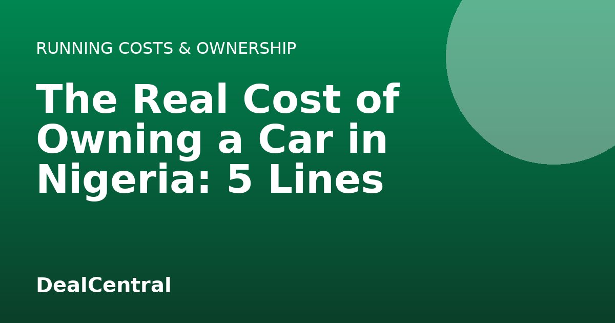 The Real Cost of Owning a Car in Nigeria: 5 Lines